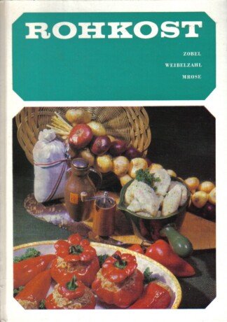 Rohkost - Bedeutung für die menschliche Ernährung sowie Anwendung in der gesellschaftlichen Speisewirtschaft und in der häuslichen Kost