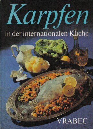 Karpfen in der internationalen Küche. Vor- und Zubereitung des Karpfens - Beilagen - Rezepte
