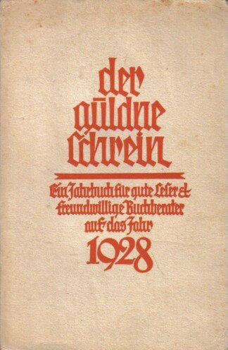 Der güldne Schrein.  -- - Ein Jahrbuch für gute Leser und freundwillige Buchberater auf das Jahr 1928 ---.