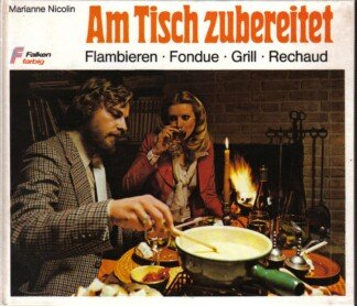 Am Tisch zubereitet - Flambieren, Fondue, Grill, Rechaud