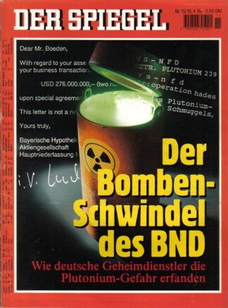 Der Spiegel. 10.04.1995, 49. Jahrgang. Nr. 15. Das deutsche Nachrichten-Magazin. Titelgeschichte: Der Bomben-Schwindel des BND - Wie deutsche Geheimdienstler die Plutonium-Gefahr erfanden.