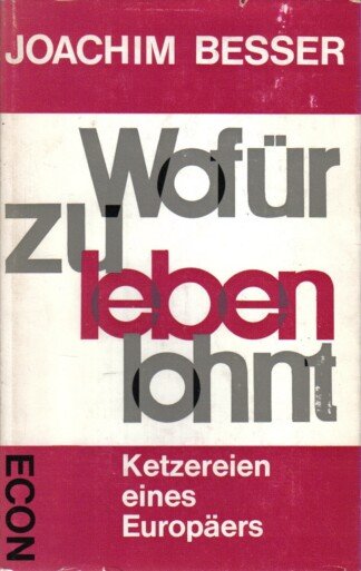 Wofür zu leben lohnt. Ketzereien eines Europäers.