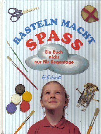 Basteln macht Spaß. Ein Buch nicht nur für Regentage.