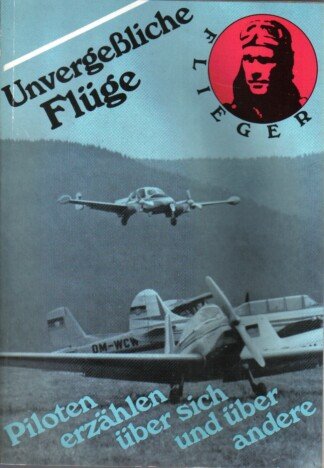Unvergeßliche Flüge - Piloten erzählen über sich und andere