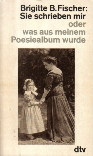 Sie schrieben mir - oder was aus meinem Poesiealbum wurde