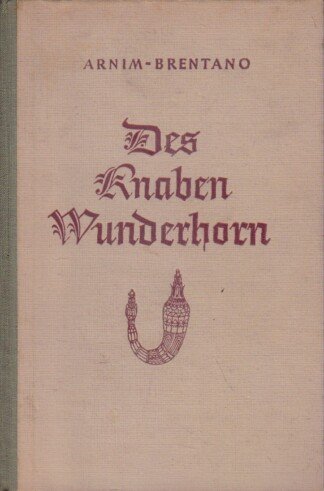 Des Knaben Wunderhorn. Alte deutsche Lieder. In einer Auswahl nach der Original-Ausgabe  neu herausgegeben von Heinrich Weber.