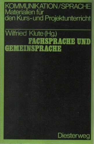 Fachsprache und Gemeinsprache - Texte zum Problem der Kommunikation in der arbeitsteiligen Gesellschaft - Reihe: Kommunikation / Sprache - Materialien für den Kurs- und Projektunterricht -