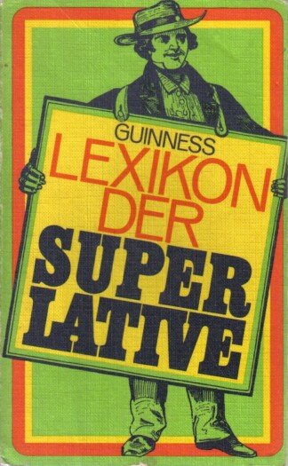 Guinness Lexikon der Superlative - Einmalige Rekorde, Sensationen und Höchstleistungen