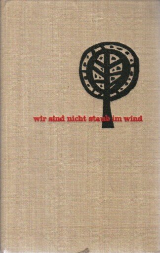 Wir sind nicht Staub im Wind. Roman einer unverlorenen Generation.