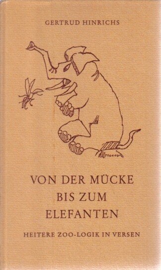 Von der Mücke bis zum Elefanten. Heitere Zoo-Logik in Versen.