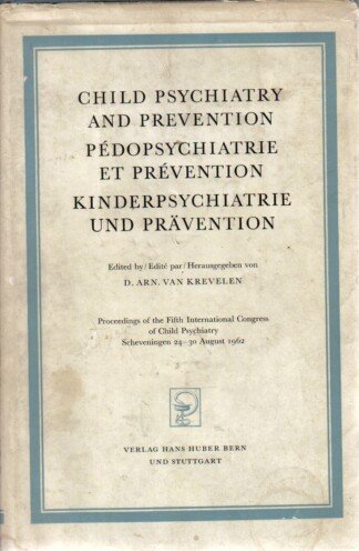 Child psychiatry and prevention. Pedopsychiatrie et Prevention. Kinderpsychiatrie und Prävebtion.