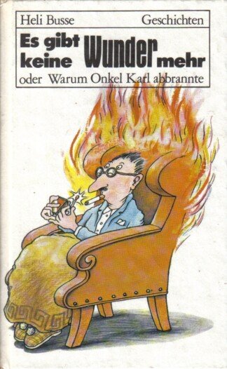 Es gibt keine Wunder mehr oder Warum Onkel Karl abbrannte