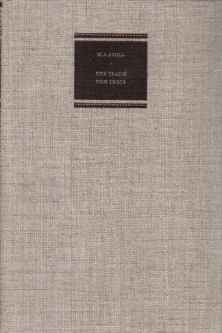 Der Traum von Troja - Lebensroman Heinrich Schliemanns