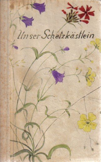 Unser Schatzkästlein. Aus ewigem deutschen Besitz.