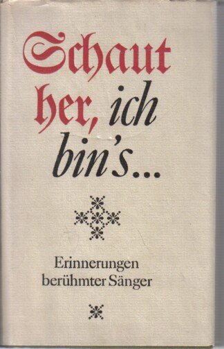Schaut her, ich bin‘s. Erinnerungen berühmter Sänger