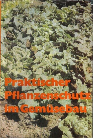 Praktischer Pflanzenschutz im Gemüsebau.