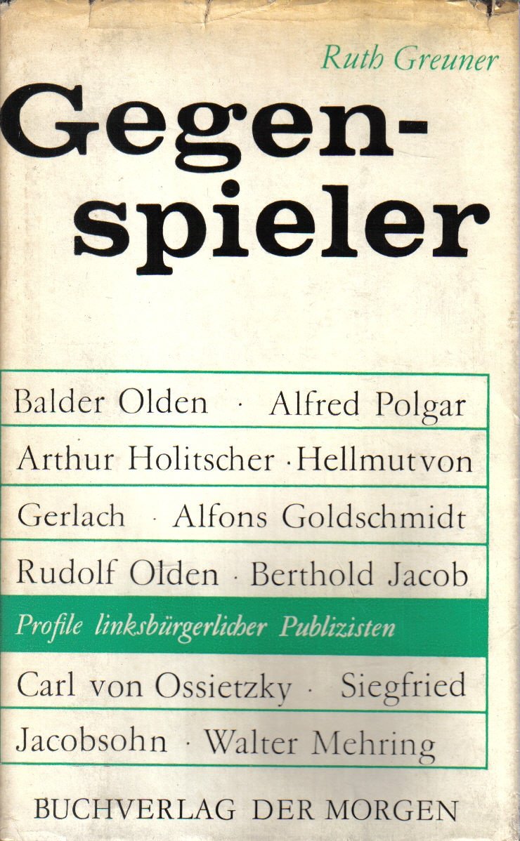Gegenspieler - Profile linksbürgerlicher Publizisten aus Kaiserreich u. Weimarer Republik