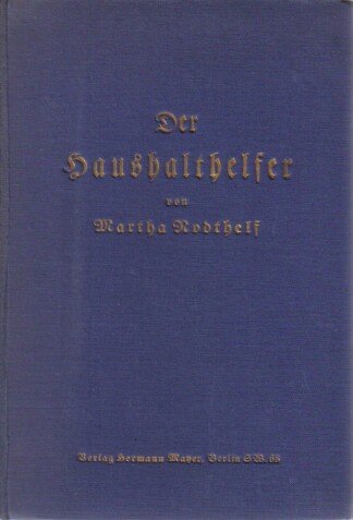 Der Haushalthelfer. Ein Schatzkästlein nützlicher Ratschläge für Haus und Familie.