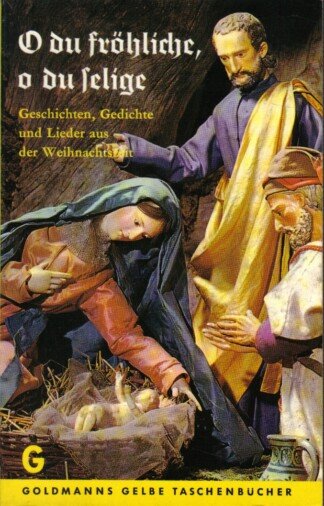 O du fröhliche, o du selige. Geschichten, Gedichte, Lieder aus der Weihnachtszeit