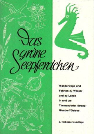 Das grüne Seepferdchen : Wanderwege und Fahrten zu Wasser und zu Lande in und um Timmendorfer Strand - Niendorf