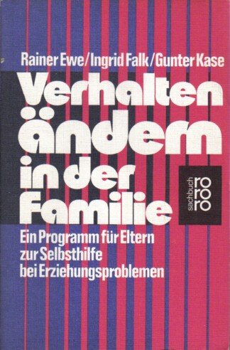 Verhalten ändern in der Familie. Ein Programm für Eltern zur Selbsthilfe bei Erziehungsproblemen.