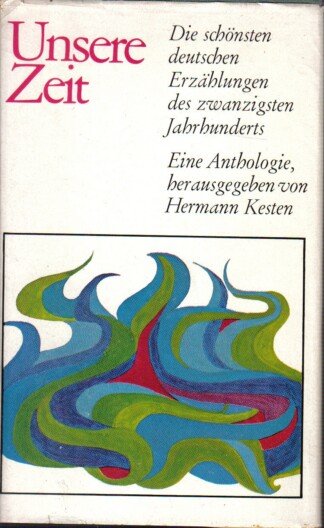 Unsere Zeit - Die schönsten deutschen Erzählungen des 20. Jahrhunderts. Eine Anthologie