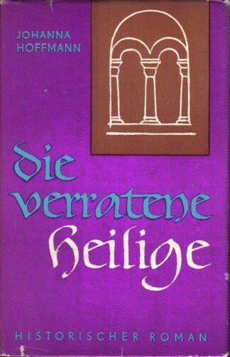 Die verratene Heilige   - Roman um Elisabeth von Thüringen