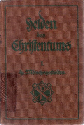 Helden des Christentums. Heiligenbilder. I: Aus dem christlichen Altertum, 4: Mönchsgestalten