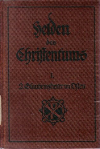 Helden des Christentums. Heiligenbilder. I. Aus dem christlichen Altertum. 2. Glaubensstreiter im Osten.