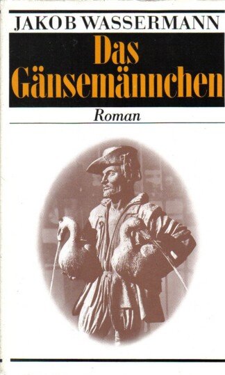 Das Gänsemännchen : Roman.