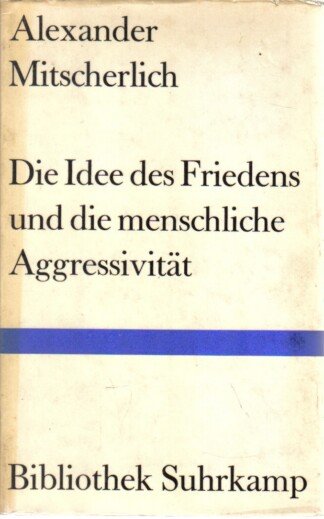 Die Idee des Friedens und die menschliche Aggressivität. Vier Versuche.