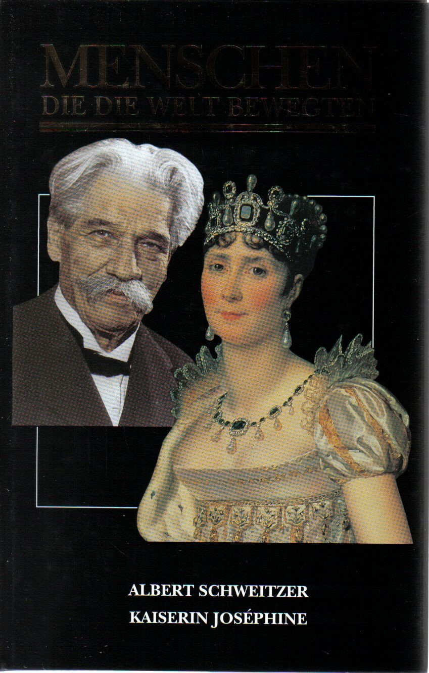 Menschen die die Welt bewegten - Albert Schweitzer / Kaiserin Josephine