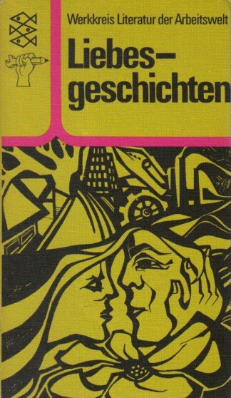 Liebesgeschichten. (Werkkreis Literatur der Arbeitswelt)