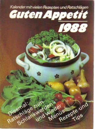 Guten Appetit 1988 : Kalender mit vielen Rezepten und Ratschlägen; [...Ratschläge zum Schlankwerden und wieder Menüs, Rezepte und Tips]