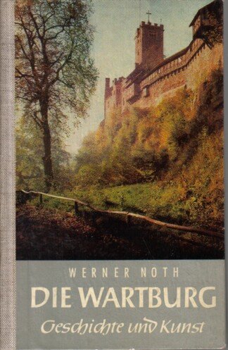 Die Wartburg - Geschichte und Kunst.
