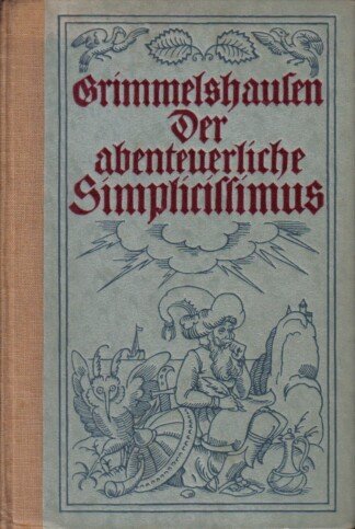 Der abenteuerliche Simplicissimus - Das ist Beschreibung des Lebens eines seltsamen Vaganten.