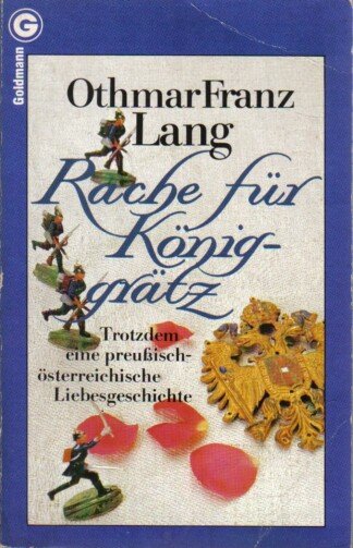 Rache für Königgrätz. Trotzdem eine preußisch-österreichische Liebesgeschichte.