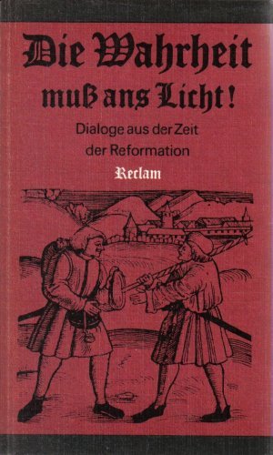 Die Wahrheit muss ans Licht. Dialoge aus der Zeit der Reformation