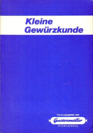 Kleine Gewürzkunde. Wissenswertes von den wichtigsten Gewürzen der Welt.