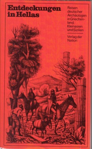 Entdeckungen in Hellas. Reisen deutscher Archäologen in Griechenland, Kleinasien und Sizilien.