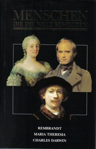 Menschen die die Welt bewegten: Rembrandt / Maria Theresia / Charles Darwin