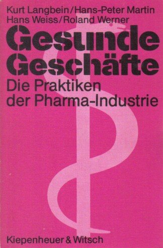 Gesunde Geschäfte. Die Praktiken der Pharma- Industrie.