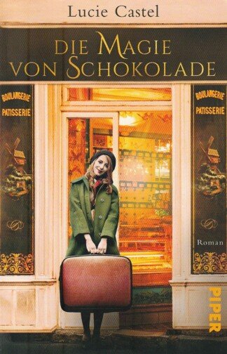 Die Magie von Schokolade - Roman | Bittersüßer Liebesroman für alle Fans von »Chocolat«