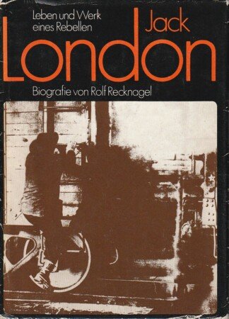 Jack London - Leben und Werk eines Rebellen