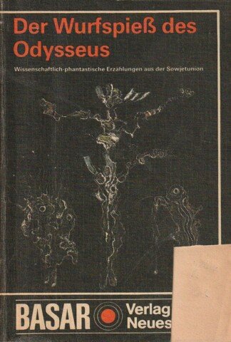 Der Wurfspieß des Odysseus. Wisenschaftlich-phantastische Erzählungen aus der Sowjetunion.