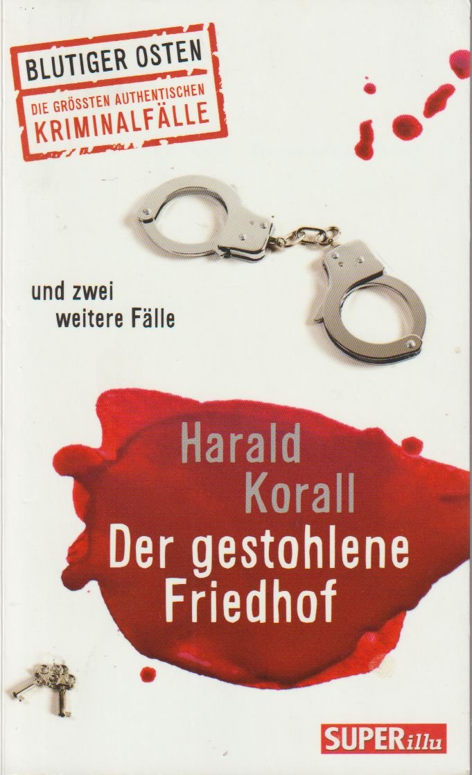 Der gestohlene Friedhof und zwei weitere Fälle - Blutiger Osten – Die größten authentischen Kriminalfälle