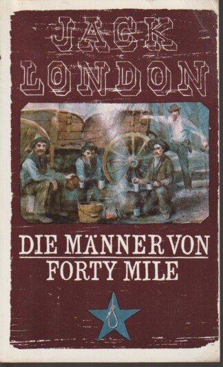 Die Männer von Forty Mile und andere Erzählungen