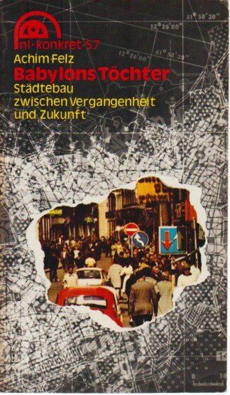 Babylons Töchter - Städtebau zwischen Vergangenheit und Zukunft. Reihe nl-konkret Nr. 57