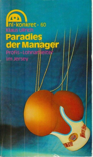 Paradies der Manager. Profis - Lohnrbeiter im Jersey. (nl-konkret 60). 2., erw. Aufl. Abb.