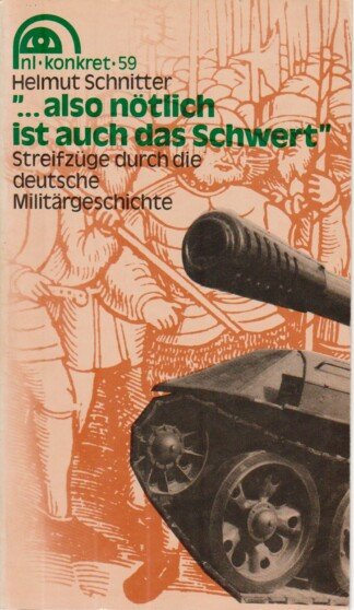 "... also nötlich ist auch das Schwert". Streifzüge durch die deutsche Militärgeschichte. (nl-konkret 59).